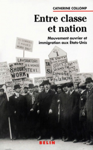ENTRE CLASSE ET NATION. Mouvement ouvrier et immigration aux Etats-Unis, 1880-1920