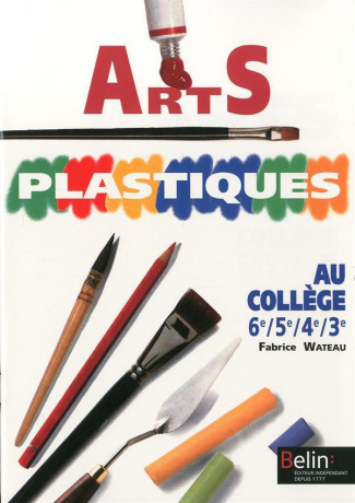 Arts plastiques. Au collège, 6e, 5e, 4e, 3e