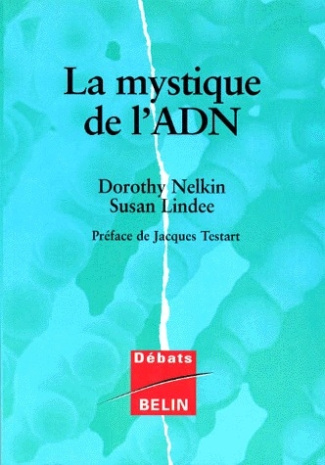 La mystique de l'ADN. Pourquoi sommes-nous fascinés par le gène ?