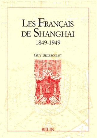 Les Français de Shanghaï. 1849-1949