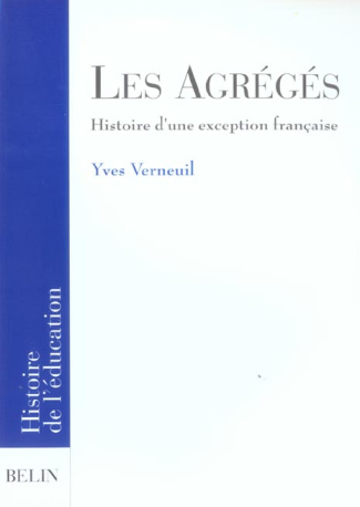 Les Agrégés. Histoire d'une exception française