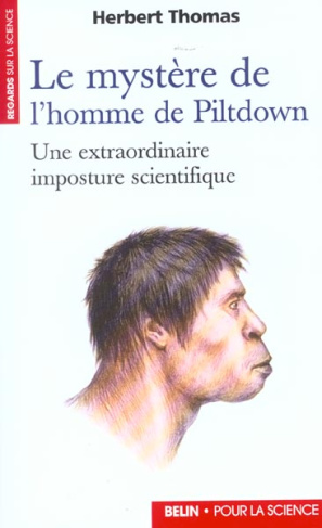 Le mystère de l'homme de Piltdown. Une extraordinaire imposture scientifique