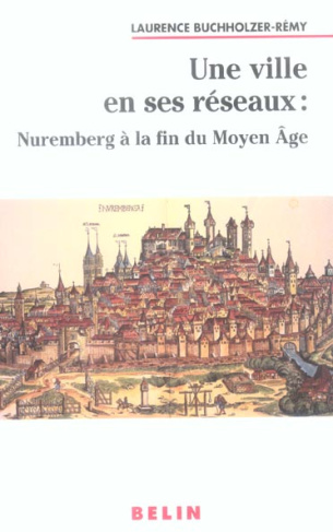 Une ville en ses réseaux : Nuremberg à la fin du Moyen Age