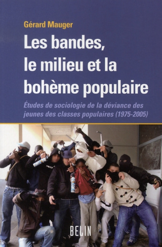 Les bandes, le milieu et la bohème populaire. Etudes de sociologie de la déviance des jeunes des cla