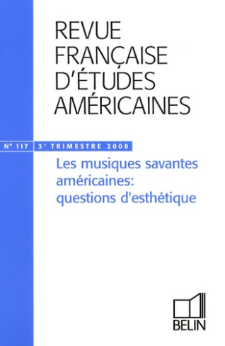 Revue française d'études américaines N° 117, 3e Trimestre 2008 : Les musiques savantes américaines :