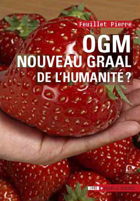 OGM, le nouveau graal ? Undialogue à quatre voix, le scientifique, l'écologiste, l'industriel et la