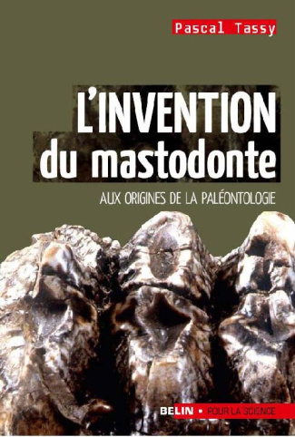 L'invention du mastodonte. Aux origines de la paléontologie