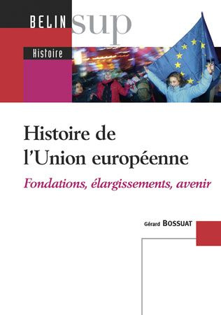 Histoire de l'Union européenne. Fondations, élargissements, avenir