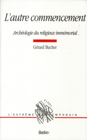 L'autre commencement. Archéologie du religieux immémorial