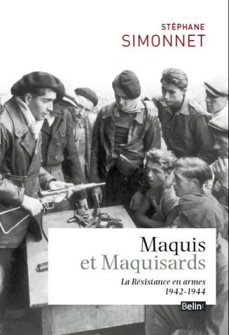 Maquis et Maquisards. La Résistance en armes 1942-1944