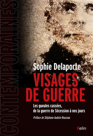Visages de guerre. Les gueules cassées, de la guerre de Sécession à nos jours