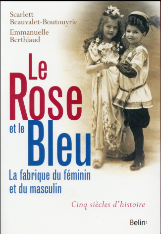 Le rose et le bleu. La fabrique du féminin et du masculin