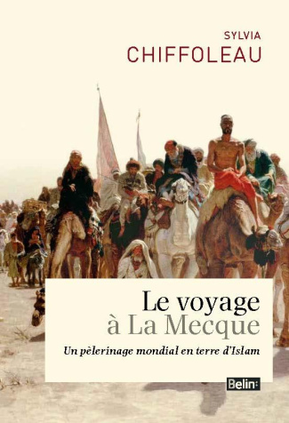 Le voyage à la Mecque. Un pèlerinage mondial en terre d'Islam