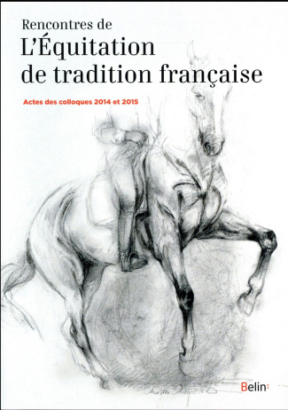 Rencontres de l'Equitation de tradition française. Actes des colloques 2014 et 2015