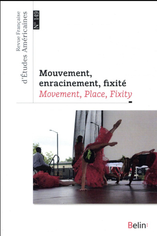 Revue Française d'Etudes Américaines N° 149, 4e trimestre 2016 : Mouvement, enracinement, fixité. Te