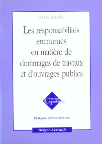 LES RESPONSABILITES ENCOURUES EN MATIERE DE DOMMAGES DE TRAVAUX ET D'OUVRAGES PUBLICS
