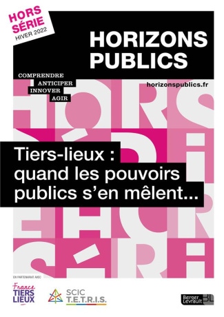 Horizons publics Hors-série, Hiver 2022 : Tiers-lieux : quand les pouvoirs publics s'en mêlent...