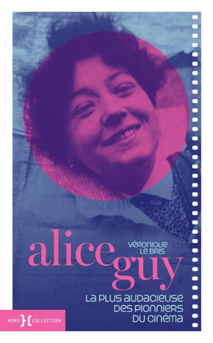 Alice Guy. La plus audacieuse des pionniers du cinéma