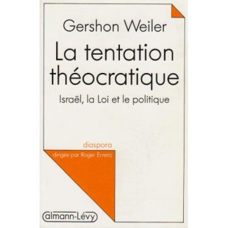 La tentation théocratique. Israël, la Loi et le politique