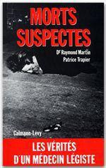 MORTS SUSPECTES - LES VERITES D'UN MEDECIN LEGISTE