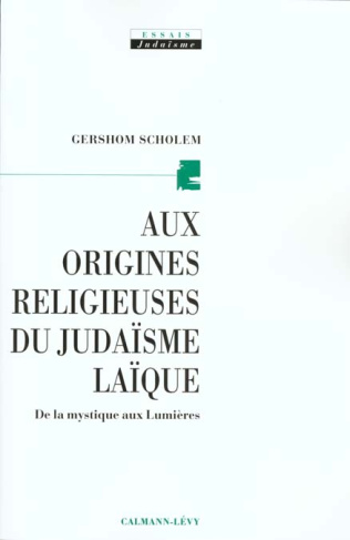Aux origines religieuses du judaïsme laïque. De la mystique aux Lumières