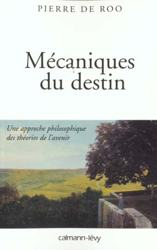 Mécaniques du destin. Une approche philosophique des théories de l'avenir