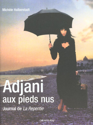 Adjani aux pieds nus. Journal de La Repentie