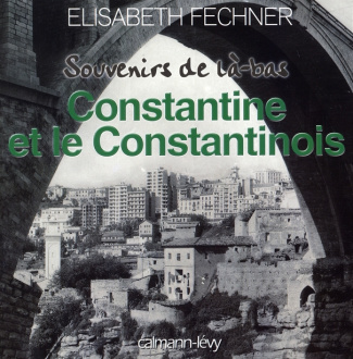 SOUVENIRS DE LA-BAS CONSTANTINE ET LE CONSTANTINOIS
