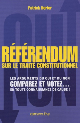 Référendum sur le traité constitutionnel européen. Les arguments du oui et du non ; Comparez et vote