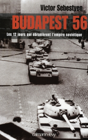 Budapest 56. Les douze jours qui ébranlèrent l'empire soviétique