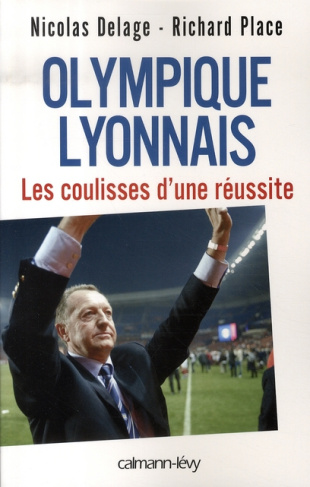 Olympique lyonnais. Les coulisses d'une réussite