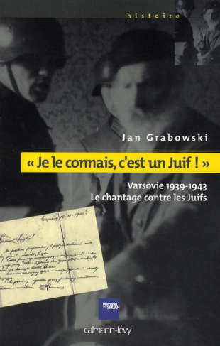 Je le connais, c'est un Juif !. Varsovie 1939-1943. Le chantage contre les Juifs