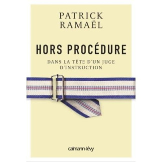 Hors procédure. Dans la tête d'un juge d'instruction