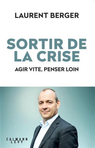 Sortir de la crise. Agir vite, penser loin