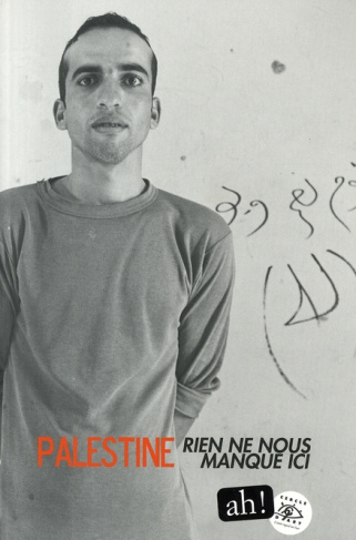 Ah ! N° 7&8 / octobre 2008 : Palestine. Rien ne nous manque ici