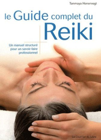 Le Guide complet du Reiki. Un manuel structuré pour un savoir-faire professionnel