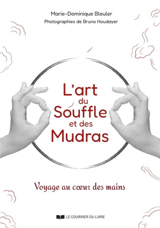 L'art du souffle et des mudras. Voyage au coeur des mains