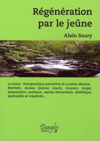Régénération par le jeûne.... Thérapeutique préventive et curative absolue, bienfaits, durées... pré