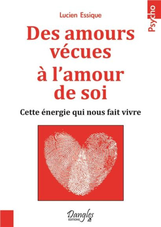 Des amours vécues à l'amour de soi. Cette énergie qui nous fait vivre