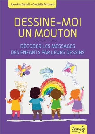 Dessine-moi un mouton. Décoder les messages des enfants par leurs dessins