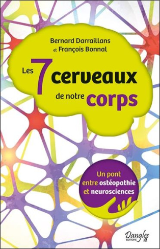 Les 7 cerveaux de notre corps. Un pont entre ostéopathie et neurosciences