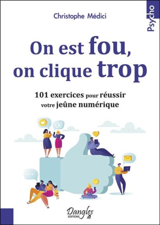 On est fou, on clique trop. 101 exercices pour réussir votre jeûne numérique