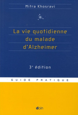 La vie quotidienne du malade d'Alzheimer. 3e édition