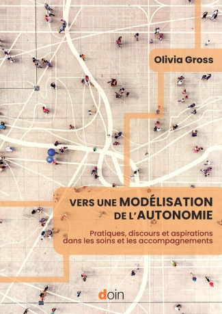 Vers une modélisation de l'autonomie. Pratiques, discours et aspirations dans les soins et les accom