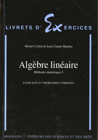 METHODES NUMERIQUES. Tome 1, Algèbre linéaire, Exercices et problèmes corrigés