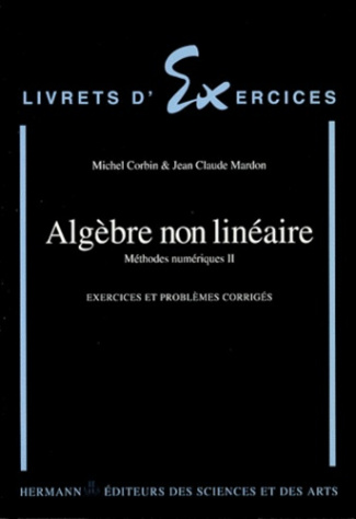 METHODES NUMERIQUES. Tome 2, Algèbre non linéaire, Exercices et problèmes corrigés