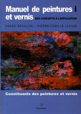 Manuel de peintures et vernis, des concepts à l'application. Volume 1, Constituants des peintures et