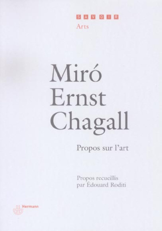 Miro, Ernst, Chagall. Propos sur l'art