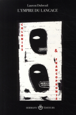 L'empire du langage. Colonies et francophonie