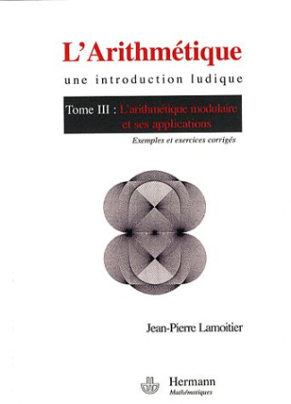 L'Arithmétique. Tome 3, L'arithmétique modulaire et ses applications